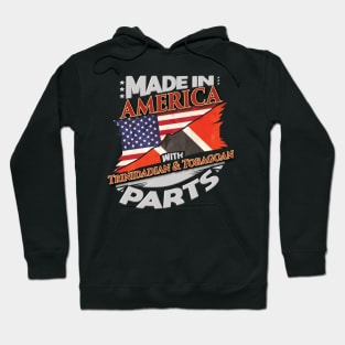 Made In America With Trinidadian And Tobagoan Parts - Gift for Trinidadian And Tobagoan From Trinidad And Tobago Hoodie